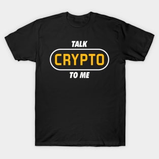Talk Crypto to Me T-Shirt